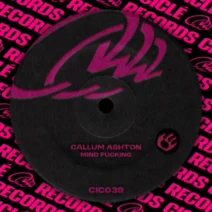 Callum Ashton - Mind Fucking [Ciclé Records]