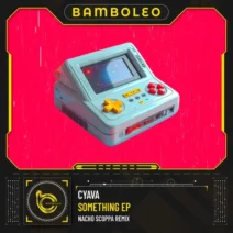 Cyava - Something EP [Bamboleo]