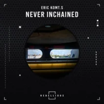 ERIC KOMT.S - Never Inchained [Rebellious]