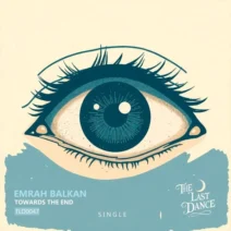 Emrah Balkan - Towards the End [The Last Dance]