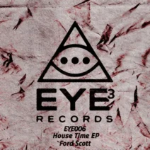 Ford Scott - House Time [EYE3 Records]