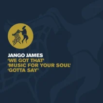 Jango James - We Got That Music For Your Soul Gotta Say [Untidy]