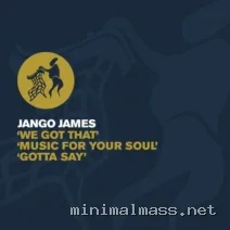 Jango James – We Got That Music For Your Soul Gotta Say cover
