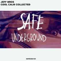 Jeff Bros - Cool Calm Collected [Safe Underground]