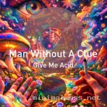 Man Without A Clue – Give Me Acid cover