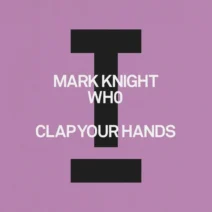 Mark Knight, Wh0 - Clap Your Hands [Toolroom]