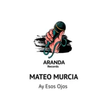 Mateo Murcia - Ay Esos Ojos (Original Columbian Mix) [Aranda Records]