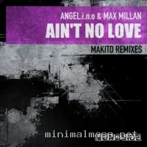 Max Millan, Makito, Angel.I.N.O – Ain’t No Love (Makito Remixes) cover