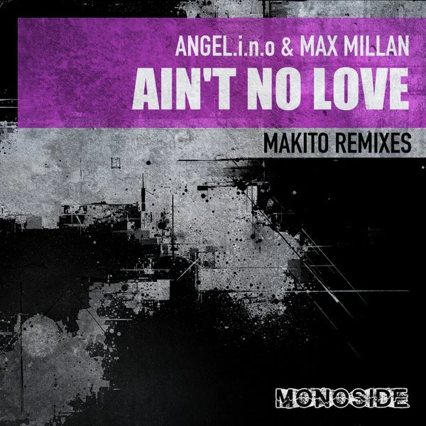 Max Millan, Makito, Angel.I.N.O – Ain’t No Love (Makito Remixes)