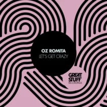 Oz Romita - Let's Get Crazy [Great Stuff Recordings]