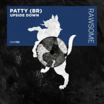 PATTY (BR) - Upside Down [Rawsome Recordings]