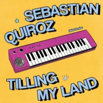Sebastian Quiroz - Tilling My Land [Letters To Nina]