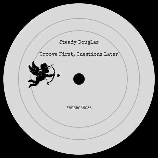 Steady Douglas – Groove First, Questions Later