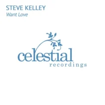 Steve Kelley - Want Love [Celestial Recordings]