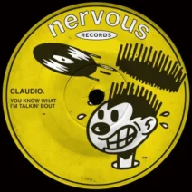 claudio. - You Know What I'm Talkin' Bout [Nervous Records]