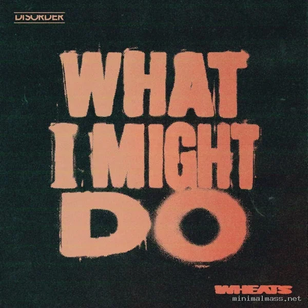 Wheats – What I Might Do (Extended Mix)