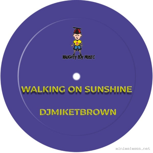 DJMIKETBROWN – Walking On Sunshine (Incl Norty Cotto & Oscar P Mixes)