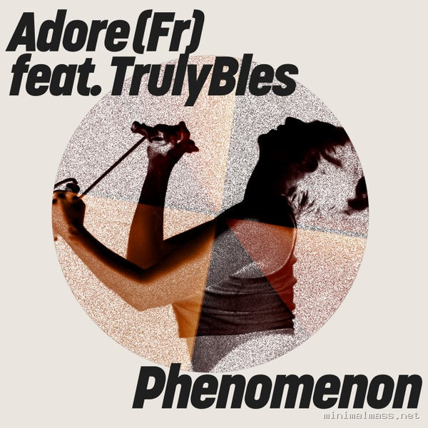 Adore (FR), Trulybles – Phenomenon