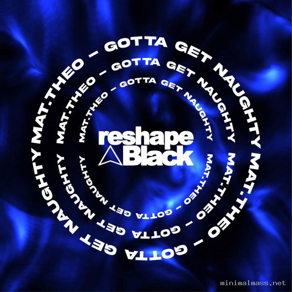 Mat.Theo - Gotta Get Naughty [Reshape Black]
