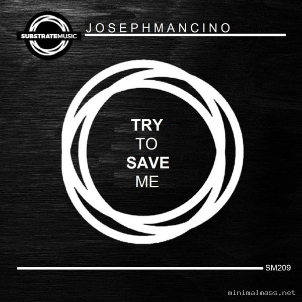 Joseph Mancino - Try To Save Me [Substrate Music]
