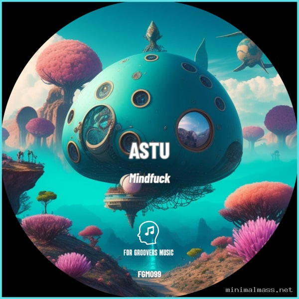 ASTU - Mindfuck [For Groovers Music]