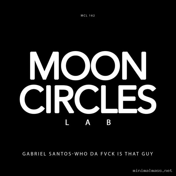 Gabriel Santos - Who Da Fvck Is That Guy [Mooncircles Lab]