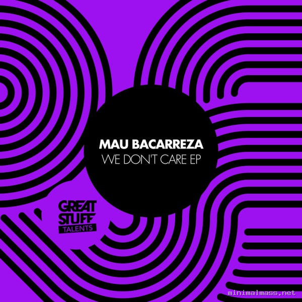 Mau Bacarreza - We Don't Care EP [Great Stuff Talents]