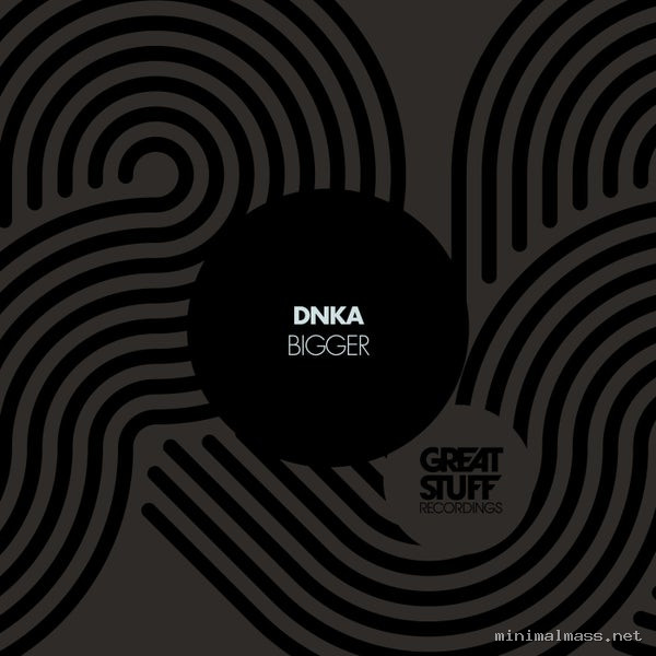 DNKA - Bigger [Great Stuff Recordings]